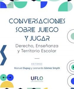 Conversaciones sobre juego y jugar. Derecho, enseñanza y territorio escolar