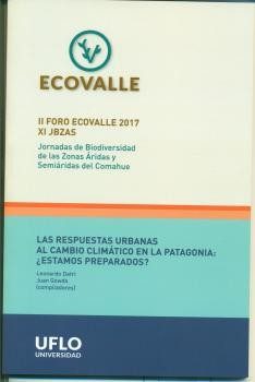 II Foro Ecovalle 2017 – XI Jornadas de Biodiversidad de las Zonas Áridas y Semiáridas del Comahue. Las respuestas urbanas al cambio climático en la Patagonia: ¿estamos preparados?