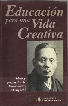 Educación para una vida creativa. Ideas y propuestas de Tsunesaburo Makiguchi