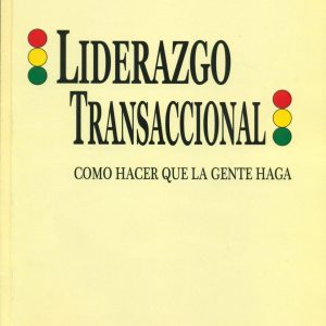 Liderazgo transaccional. Cómo hacer que la gente haga