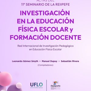 Investigación en la educación física escolar y formación docente. Actas del 11º Seminario de la REIIPEFE