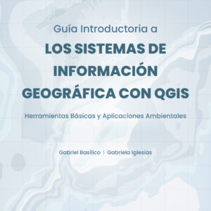 Guía introductoria a los sistemas de información geográfica. Herramientas básicas y aplicaciones ambientales