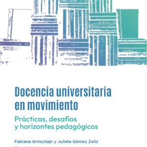 Docencia universitaria en movimiento. Prácticas, desafíos y horizontes pedagógicos
